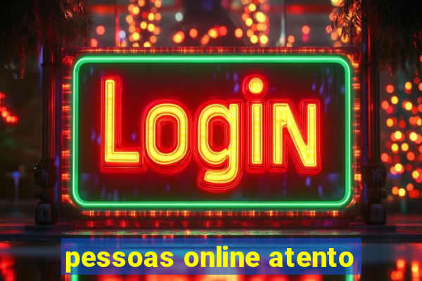 pessoas online atento